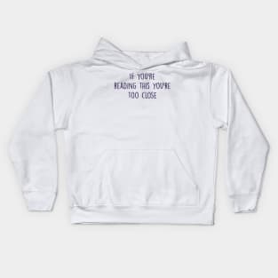 if you're reading this you're too close Kids Hoodie